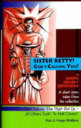 Sister Betty! God's Calling You!: A One of a Kind Gospel Comedy - G'Orge-Walker, Pat, and Reed, Douglas (Editor)