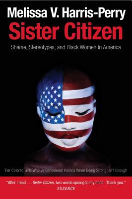 Sister Citizen: Shame, Stereotypes, and Black Women in America - Harris-Perry, Melissa V