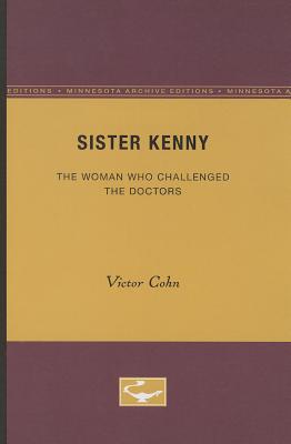 Sister Kenny: The Woman Who Challenged the Doctors - Cohn, Victor