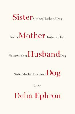 Sister Mother Husband Dog, Etc. - Ephron, Delia