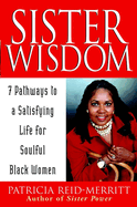 Sister Wisdom: 7 Pathways to a Satisfying Life for Soulful Black Women