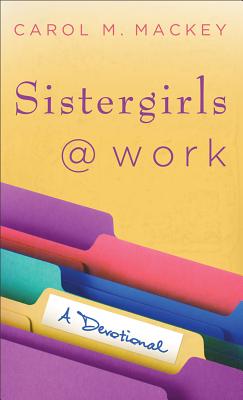 Sistergirls at Work: A Devotional - Mackey, Carol M