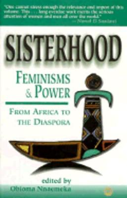 Sisterhood, Feminisms and Power: From Africa to the Diaspora - Nnaemeka, Obioma (Editor)