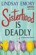Sisterhood Is Deadly: A Sorority Sisters Mystery