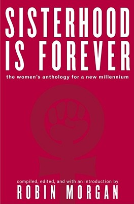 Sisterhood Is Forever: The Women's Anthology for the New Millennium - Morgan, Robin (Editor)