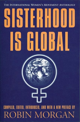 Sisterhood Is Global: The International Women's Movement Anthology - Morgan, Robin (Editor)