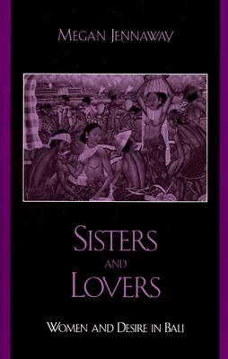 Sisters and Lovers: Women and Desire in Bali - Jennaway, Megan