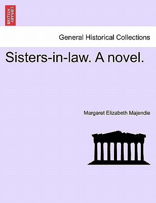 Sisters-In-Law. a Novel. - Majendie, Margaret Elizabeth, Lady