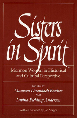Sisters in Spirit: Mormon Women in Historical and Cultural Perspective - Beecher, Maureen Ursenbach (Editor), and Anderson, Lavina (Editor)