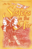 Sisters in the Air: Louise McPhetridge Thaden and Phoebe Fairgrave Omlie - Whittaker, Helen DeWitt
