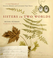 Sisters in Two Worlds: A Visual Biography of Susanna Moodie and Catharine Parr Traill