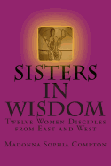 Sisters in Wisdom: Twelve Women Disciples from East and West