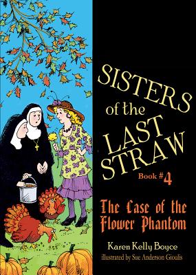 Sisters of the Last Straw, Book 4: The Case of the Flower Phantom - Boyce, Karen Kelly
