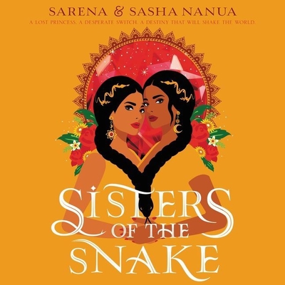 Sisters of the Snake Lib/E - Nanua, Sarena, and Nanua, Sasha, and Nankani, Soneela (Read by)