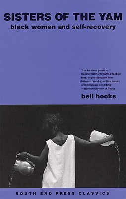 Sisters of the Yam: Black Women and Self-Recovery - Hooks, Bell