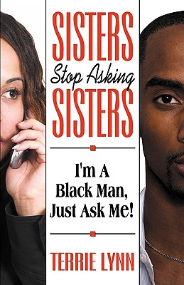 Sisters Stop Asking Sisters, I'm a Black Man Just Ask Me - Lynn, Terrie