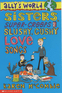 Sisters, Super Creeps and Slushy, Gushy Love-songs