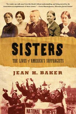 Sisters: The Lives of America's Suffragists - Baker, Jean H