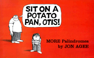 Sit on a Potato Pan, Otis!: More Palindromes
