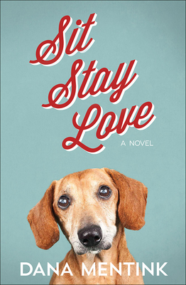 Sit, Stay, Love: A Novel for Dog Lovers Volume 1 - Mentink, Dana