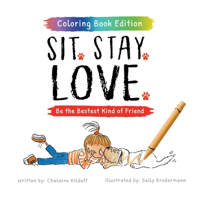 Sit. Stay. Love.: Be the Bestest Kind of Friend, Coloring Book Edition - Kilduff, Chalaine