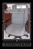 Sitacise Just Sit and Get Fit!: Sit & Get Fit Anywhere You Sit!