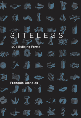 Siteless: 1001 Building Forms - Blanciak, Francois