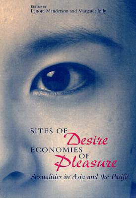 Sites of Desire/Economies of Pleasure: Sexualities in Asia and the Pacific Volume 1997 - Manderson, Lenore, Professor (Editor), and Jolly, Margaret (Editor)