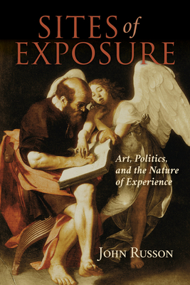 Sites of Exposure: Art, Politics, and the Nature of Experience - Russon, John