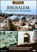 Sites of the World's Cultures: Jerusalem - City Between Religions