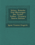 Sitten, Brauche Und Meinungen Des Tiroler Volkes - Zingerle, Ignaz Vinzenz