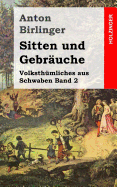 Sitten Und Gebrauche: Volksthumliches Aus Schwaben Band 2 - Birlinger, Anton, Dr.