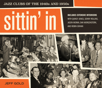 Sittin' in: Jazz Clubs of the 1940s and 1950s - Gold, Jeff