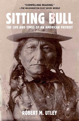 Sitting Bull: The Life and Times of an American Patriot - Utley, Robert M