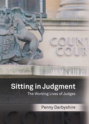 Sitting in Judgment: The Working Lives of Judges - Darbyshire, Penny