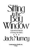 Sitting in the Bay Window: A Book for Parents of Young Alcoholics - Mumey, Jack