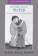Sitting with Sufis: A Christian Experience of Learning Sufism - Howe, Mary Blye