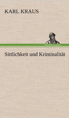 Sittlichkeit Und Kriminalitat - Kraus, Karl