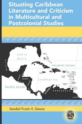 Situating Caribbean Literature and Criticism in Multicultural and Postcolonial Studies - Paulson, Michael G (Editor), and Alvarez-Detrell, Tamara (Editor), and Deena, Seodial Frank H