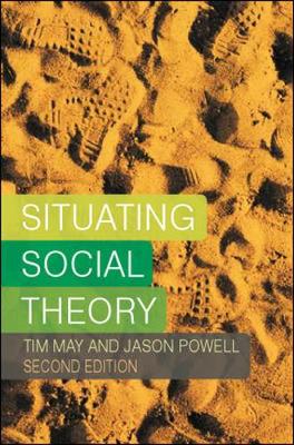 Situating Social Theory - May, Tim, and Powell, Jason