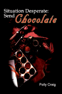 Situation Desperate: Send Chocolate