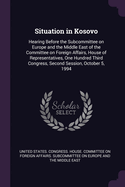 Situation in Kosovo: Hearing Before the Subcommittee on Europe and the Middle East of the Committee on Foreign Affairs, House of Representatives, One Hundred Third Congress, Second Session, October 5, 1994