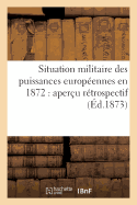 Situation Militaire Des Puissances Europ?ennes En 1872: Aper?u R?trospectif