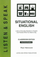 Situational English: Classroom Edition: Listen to Everyday Situations in English and Practise What You Need to Say