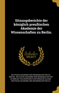 Sitzungsberichte Der Kniglich Preu?ischen Akademie Der Wissenschaften Zu Berlin.