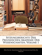 Sitzungsberichte Der Preussischen Akademie Der Wissenschaften, Volume 1 - Deutsche Akademie Der Wissenschaften Zu (Creator)