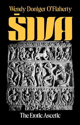 Siva: The Erotic Ascetic - O'Flaherty, Wendy Doniger