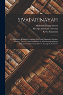 Sivaparinayah; A Poem in the Kashmiri Language by Krsna Rajanaka, Razdan. with a Chaya of Gloss in Sanskrit by Mahamahopadhyaya Mukundarama Sastri. Edited by George A. Grierson