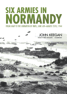 Six Armies in Normandy Lib/E: From D-Day to the Liberation of Paris, June 6th-August 25th, 1944