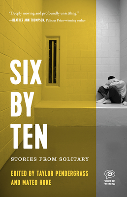 Six by Ten: Stories from Solitary - Pendergrass, Taylor (Editor), and Hoke, Mateo (Editor)